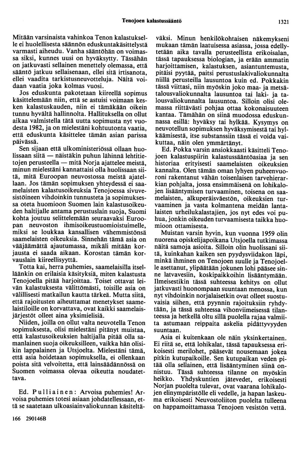 Tenojoen kalastussääntö 1321 Mitään varsinaista vahinkoa Tenon kalastukselle ei huolellisesta säännön eduskuntakäsittelystä varmasti aiheudu.