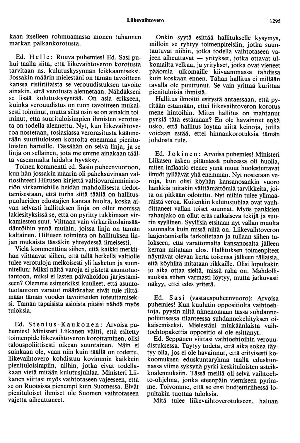 Liikevaihtovero 1295 kaan itselleen rohmuamassa monen tuhannen markan palkankorotusta. Ed. He II e : Rouva puhemies! Ed. Sasi puhui täällä siitä, että liikevaihtoveron korotusta tarvitaan ns.
