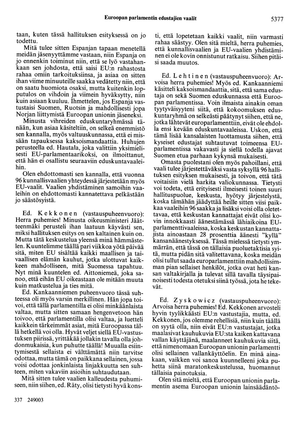 Euroopan parlamentin edustajien vaalit 5377 taan, kuten tässä hallituksen esityksessä on jo todettu.