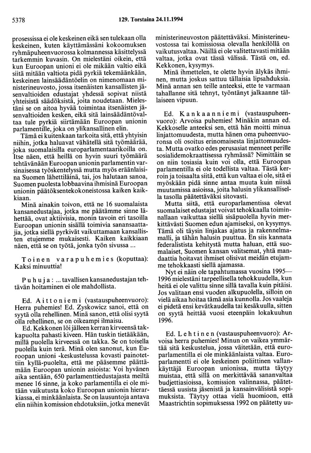 5378 129. Torstaina 24.11.1994 prosessissa ei ole keskeinen eikä sen tulekaan olla keskeinen, kuten käyttämässäni kokoomuksen ryhmäpuheenvuorossa kolmannessa käsittelyssä tarkemmin kuvasin.