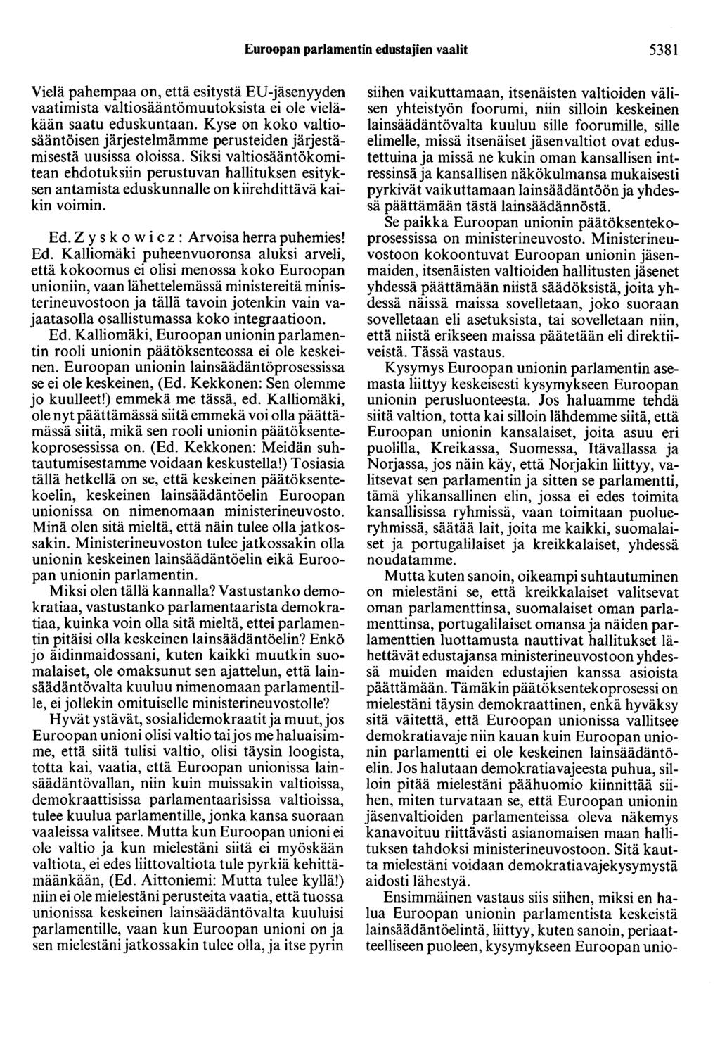 Euroopan parlamentin edustajien vaalit 5381 Vielä pahempaa on, että esitystä ED-jäsenyyden vaatimista valtiosääntömuutoksista ei ole vieläkään saatu eduskuntaan.