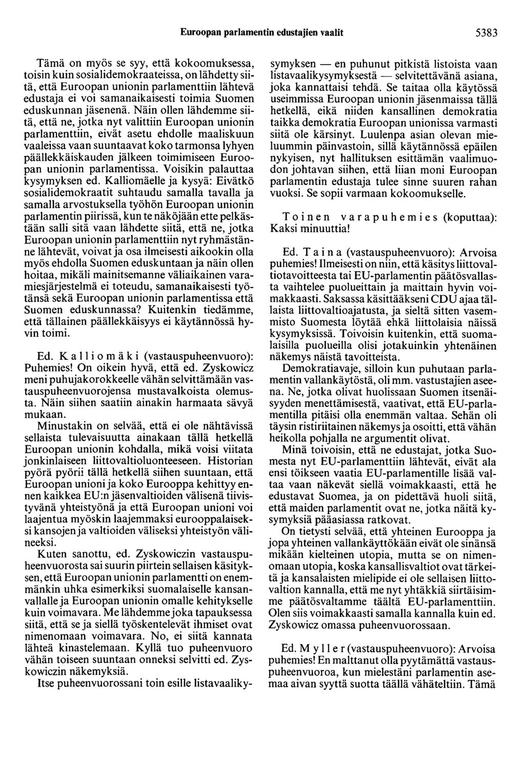 Euroopan parlamentin edustajien vaalit 5383 Tämä on myös se syy, että kokoomuksessa, toisin kuin sosialidemokraateissa, on lähdetty siitä, että Euroopan unionin parlamenttiin lähtevä edustaja ei voi
