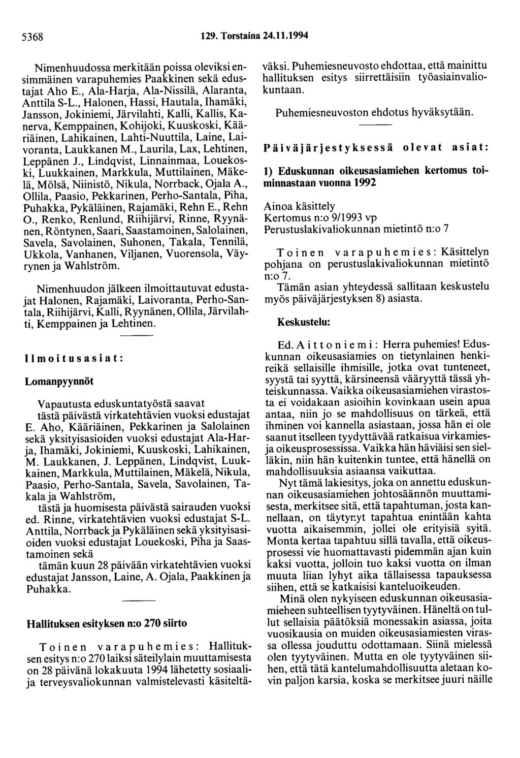 5368 129. Torstaina 24.11.1994 Nimenhuudossa merkitään poissa oleviksi ensimmäinen varapuhemies Paakkinen sekä edustajat Aho E., Ala-Harja, Ala-Nissilä, Alaranta, Anttila S-L.