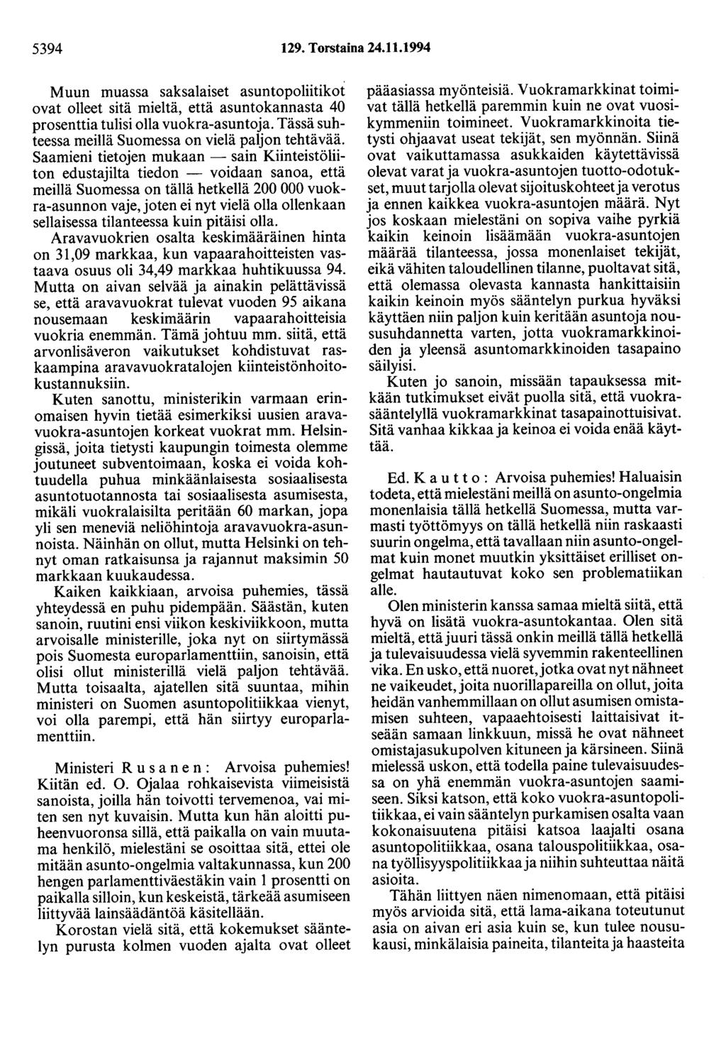 5394 129. Torstaina 24.11.1994 Muun muassa saksalaiset asuntopoliitikot ovat olleet sitä mieltä, että asuntokannasta 40 prosenttia tulisi olla vuokra-asuntoja.