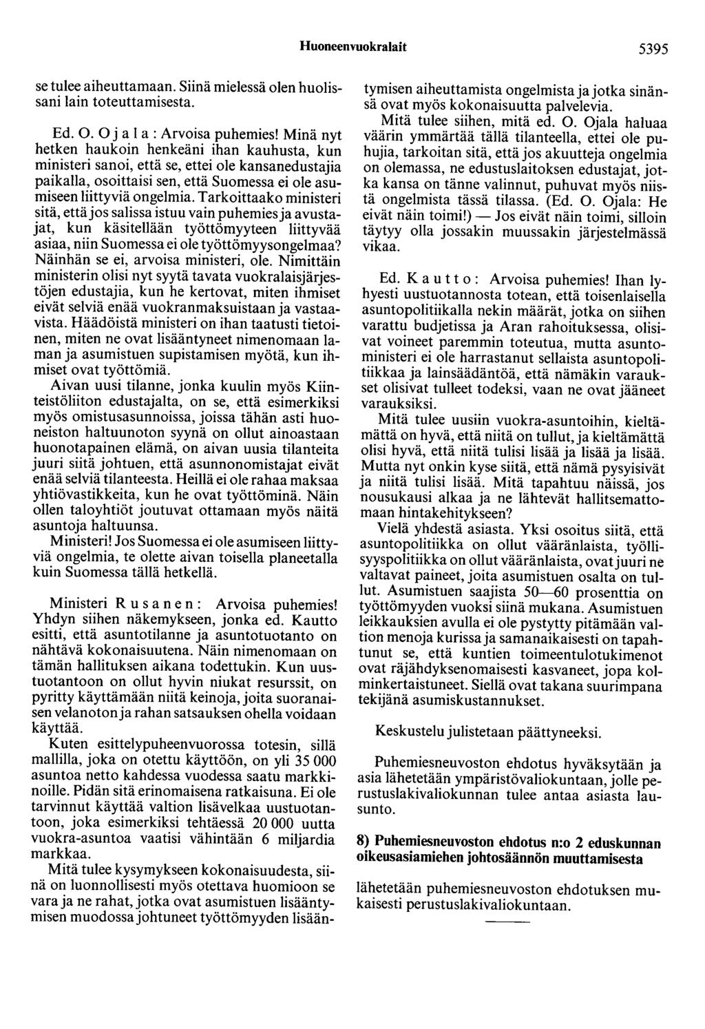Huoneenvuokralait 5395 se tulee aiheuttamaan. Siinä mielessä olen huolissani lain toteuttamisesta. Ed. 0. 0 ja 1 a: Arvoisa puhemies!