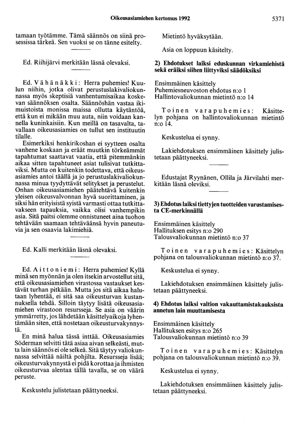 Oikeusasiamiehen kertomus 1992 5371 tamaan työtämme. Tämä säännös on siinä prosessissa tärkeä. Sen vuoksi se on tänne esitelty. Ed. Riihijärvi merkitään läsnä olevaksi. Ed. V ä h ä n ä k k i : Herra puhemies!