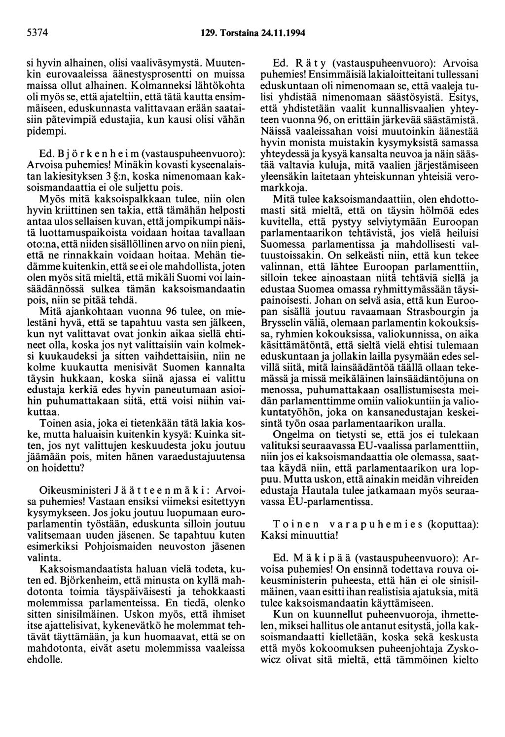 5374 129. Torstaina 24.11.1994 si hyvin alhainen, olisi vaaliväsymystä. Muutenkin eurovaaleissa äänestysprosentti on muissa maissa ollut alhainen.