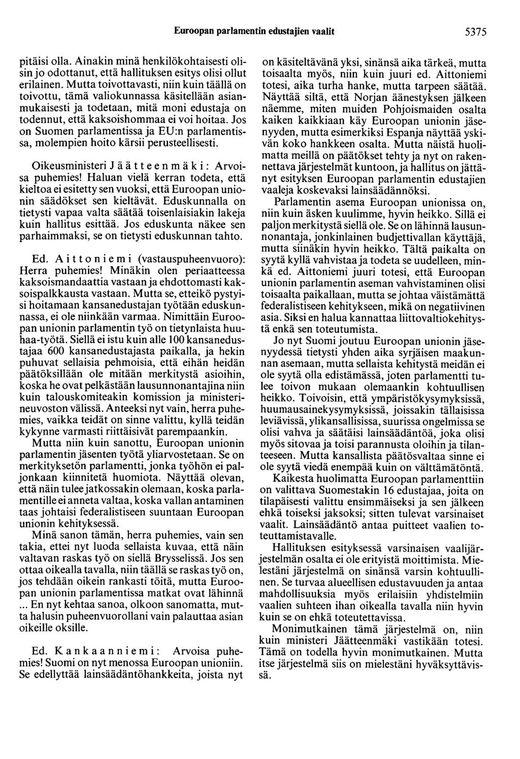 Euroopan parlamentin edustajien vaalit 5375 pitäisi olla. Ainakin minä henkilökohtaisesti olisin jo odottanut, että hallituksen esitys olisi ollut erilainen.