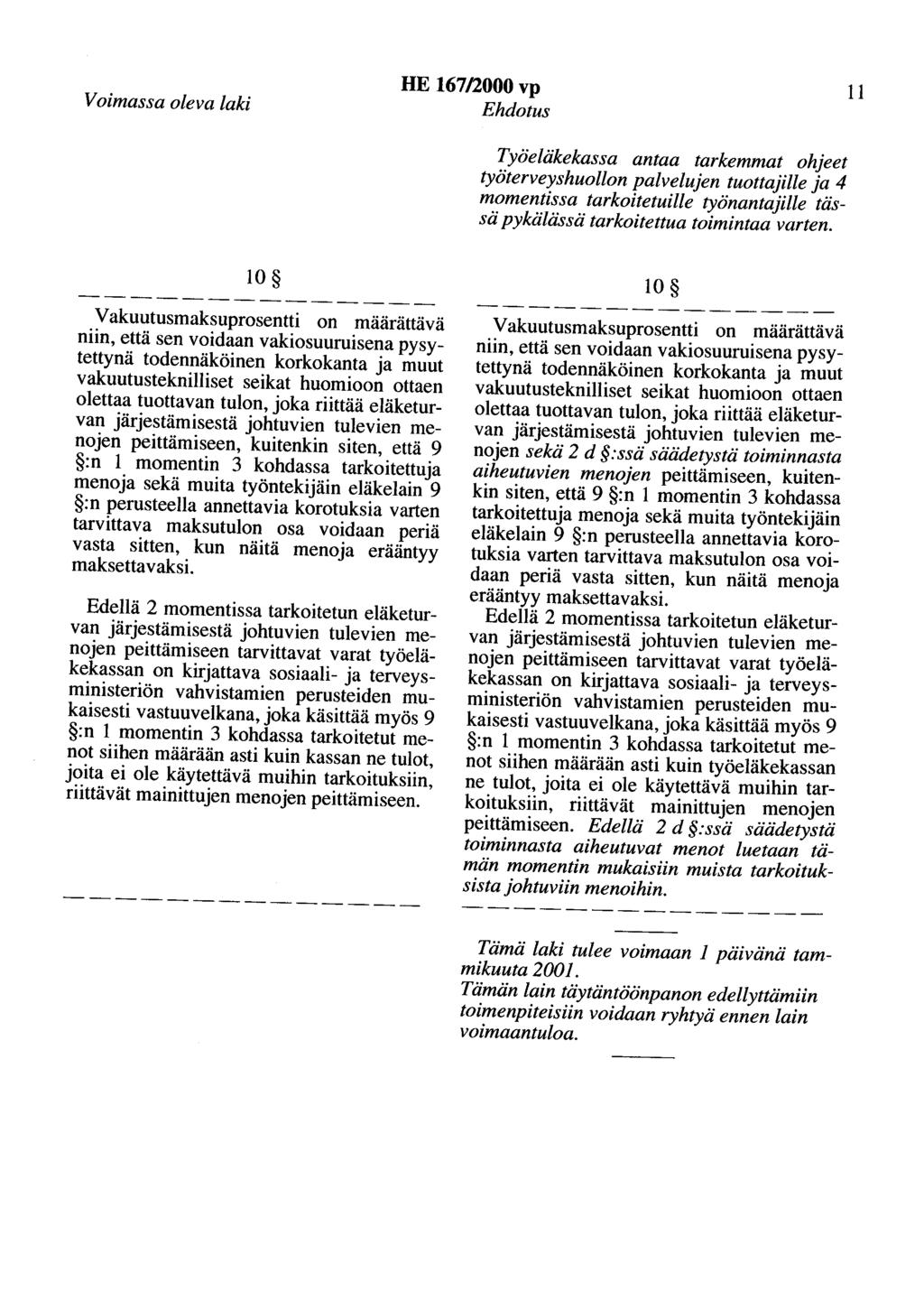 Voimassa oleva laki HE 167/2000 vp Ehdotus 11 Työeläkekassa antaa tarkemmat ohjeet työterveyshuollon palvelujen tuottajille ja 4 momentissa tarkoitetuille työnantajille tässä pykälässä tarkoitettua