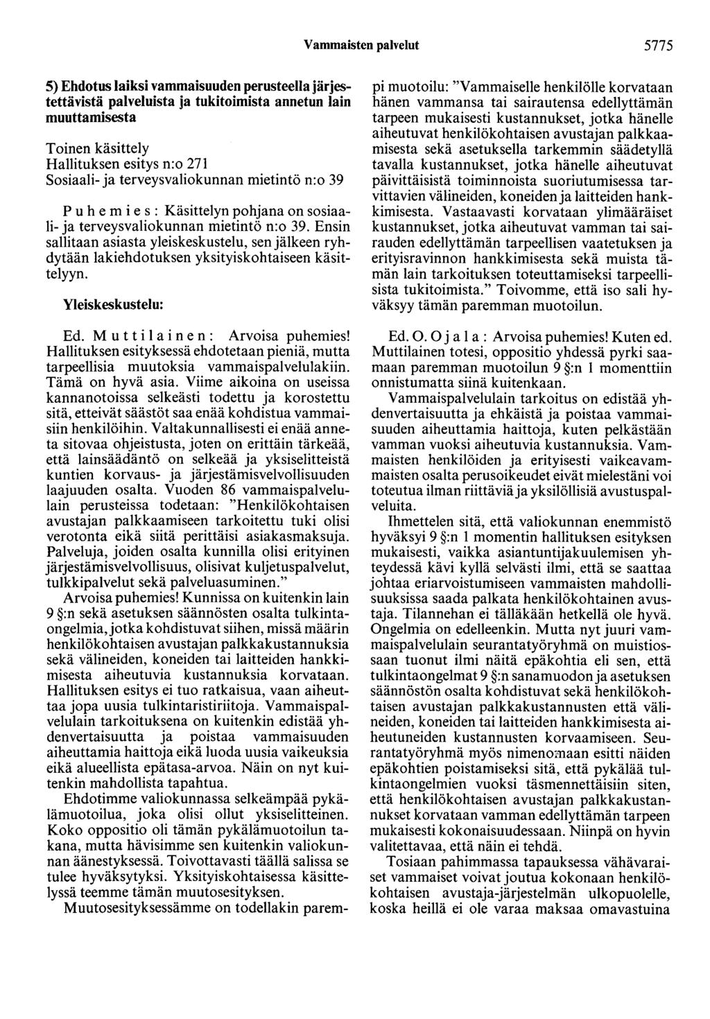 Vammaisten palvelut 5775 5) Ehdotus laiksi vammaisuuden perusteella järjestettävistä palveluista ja tukitoimista annetun lain muuttamisesta Toinen käsittely Hallituksen esitys n:o 271 Sosiaali- ja
