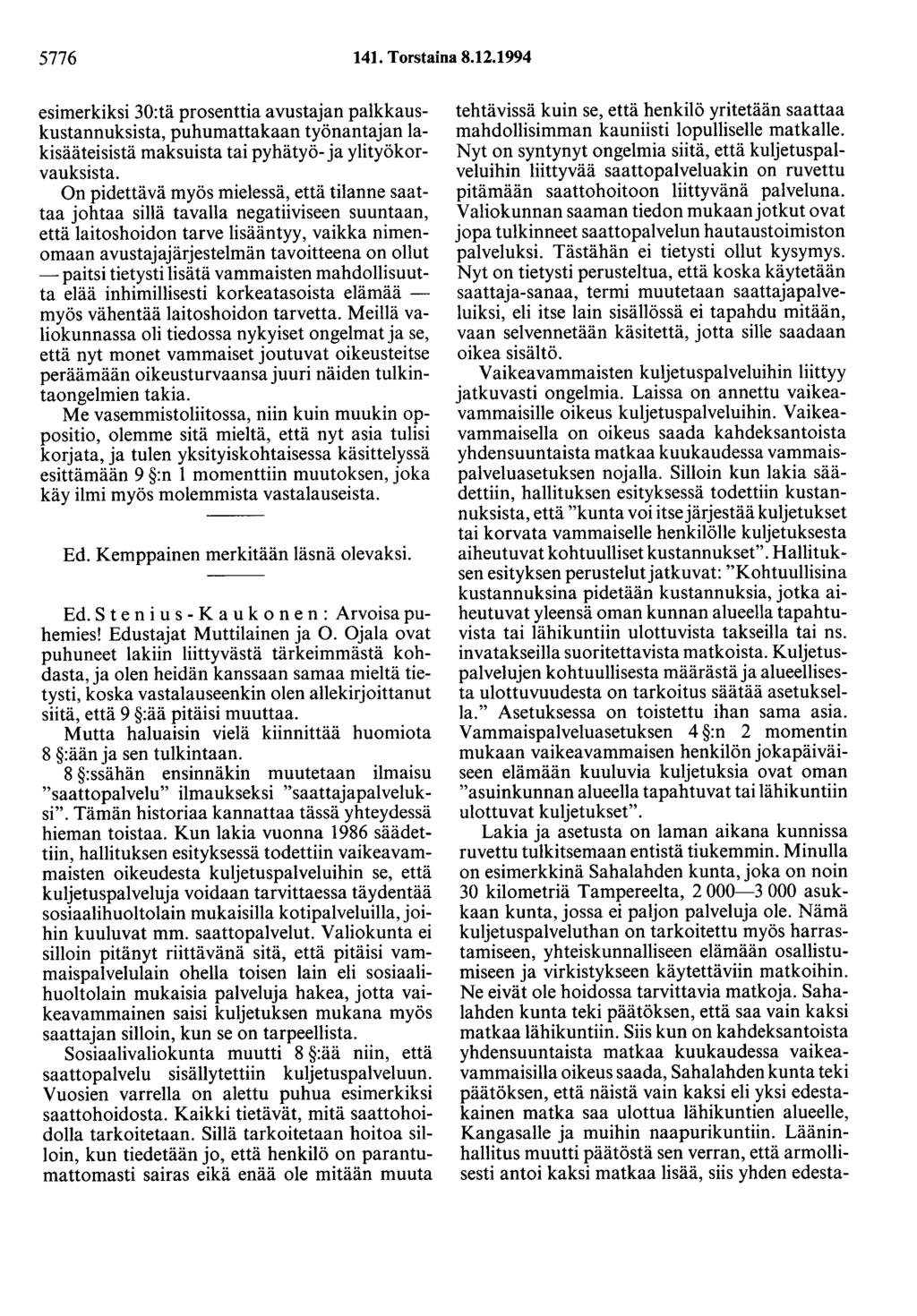 5776 141. Torstaina 8.12.1994 esimerkiksi 30:tä prosenttia avustajan palkkauskustannuksista, puhumattakaan työnantajan lakisääteisistä maksuista taipyhätyö-ja ylityökorvauksista.