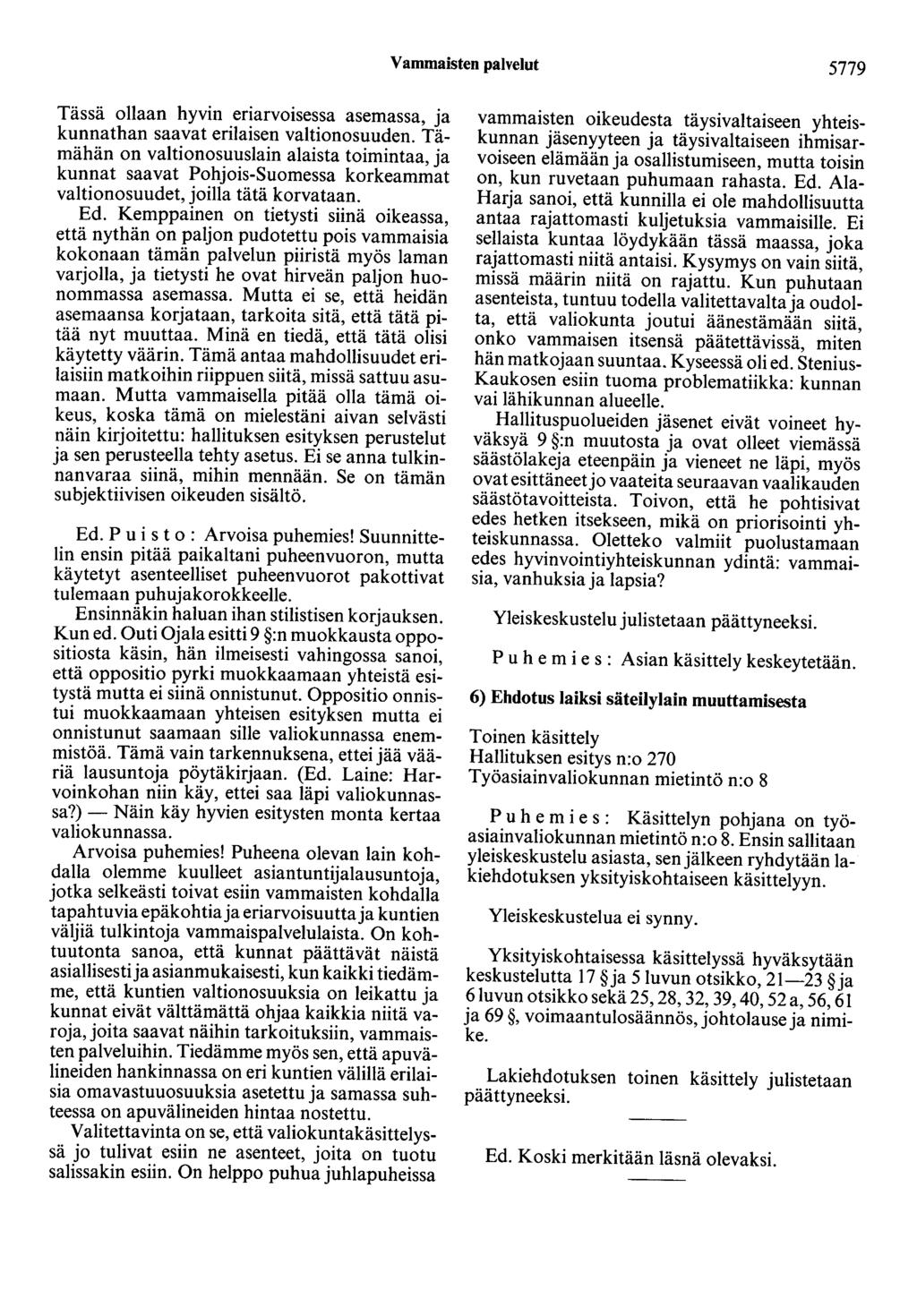 Vammaisten palvelut 5779 Tässä ollaan hyvin eriarvoisessa asemassa, ja kunnathan saavat erilaisen valtionosuuden.