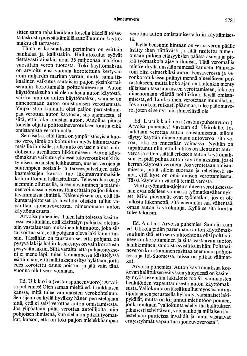Ajoneuvovero 5781 sitten sama raha kerätään toisella kädellä toisesta taskusta pois säätämällä autoille auton käyttömaksu eli tarra vero.