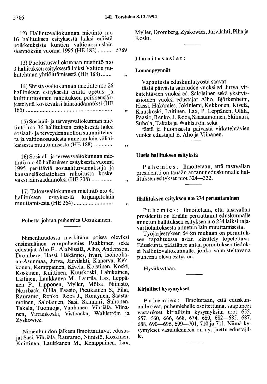 5766 141. Torstaina 8.12.1994 12) Hallintovaliokunnan mietintö n:o 16 hallituksen esityksestä laiksi eräistä poikkeuksista kuntien valtionosuuslain säännöksiin vuonna 1995 (HE 182).