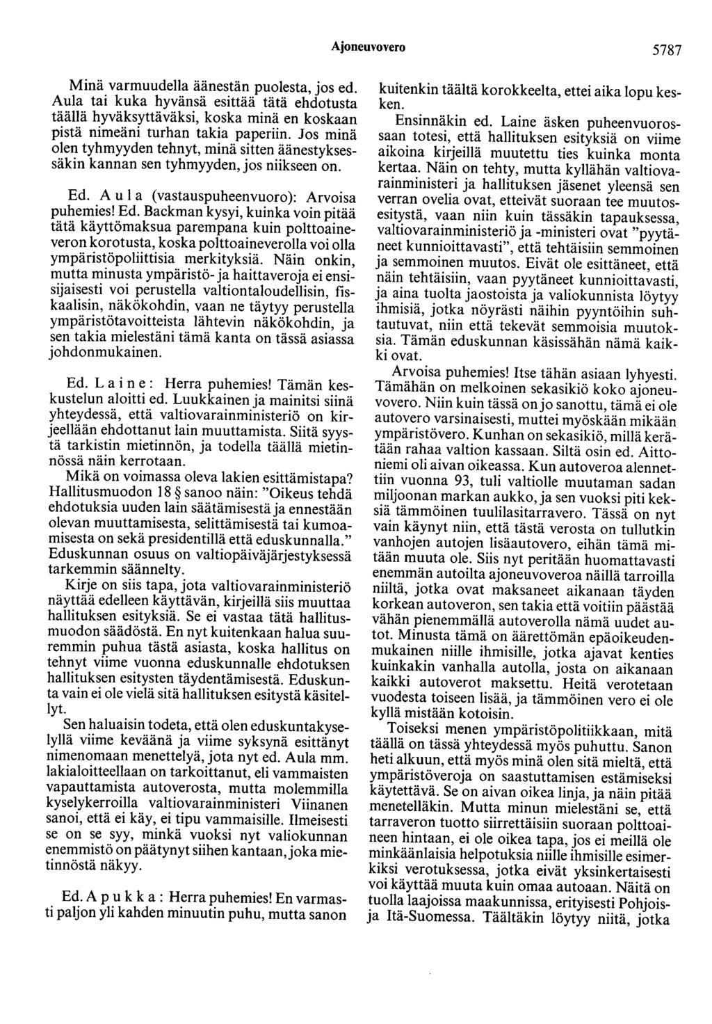 Ajoneuvovero 5787 Minä varmuudella äänestän puolesta, jos ed. Aula tai kuka hyvänsä esittää tätä ehdotusta täällä hyväksyttäväksi, koska minä en koskaan pistä nimeäni turhan takia paperiin.