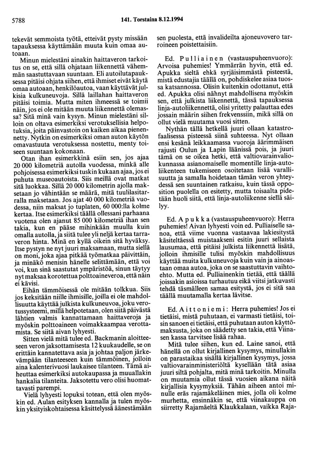 5788 141. Torstaina 8.12.1994 tekevät semmoista työtä, etteivät pysty missään tapauksessa käyttämään muuta kuin omaa autoaan.