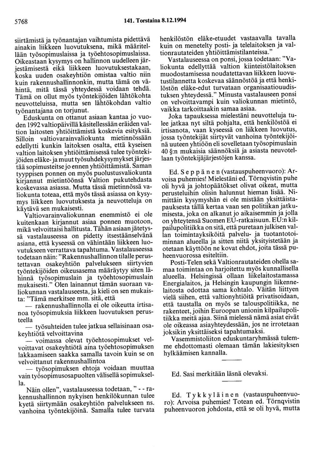 5768 141. Torstaina 8.12.1994 siirtämistä ja työnantajan vaihtumista pidettävä ainakin liikkeen luovutuksena, mikä määritellään työsopimuslaissa ja työehtosopimuslaissa.