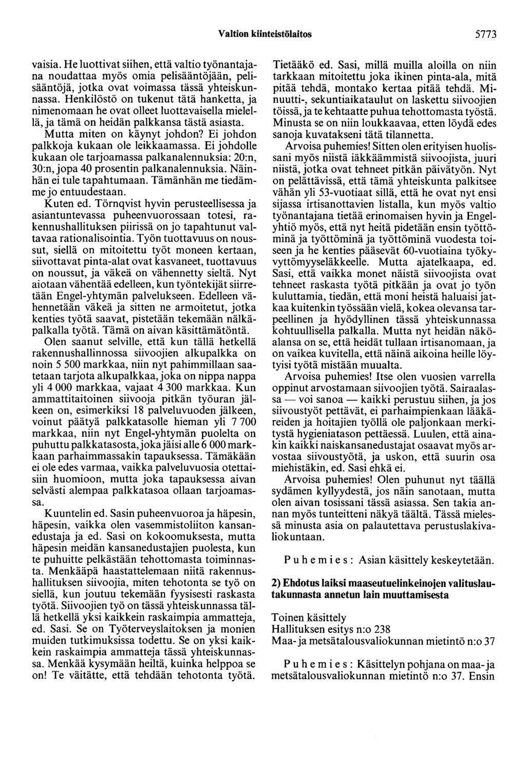 Valtion kiinteistölaitos 5773 vaisia. He luottivat siihen, että valtio työnantajana noudattaa myös omia pelisääntöjään, pelisääntöjä, jotka ovat voimassa tässä yhteiskunnassa.