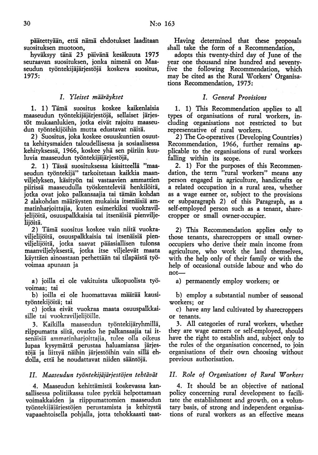 30 N:o 163 päätettyään, että nämä ehdotukset laaditaan sqosituksen muotoon, hyväksyy tänä 23 päivänä kesäkuuta 1975 seuraavan suosituksen, jonka nimenä on Maaseudun työntekijäjärjestöjä koskeva