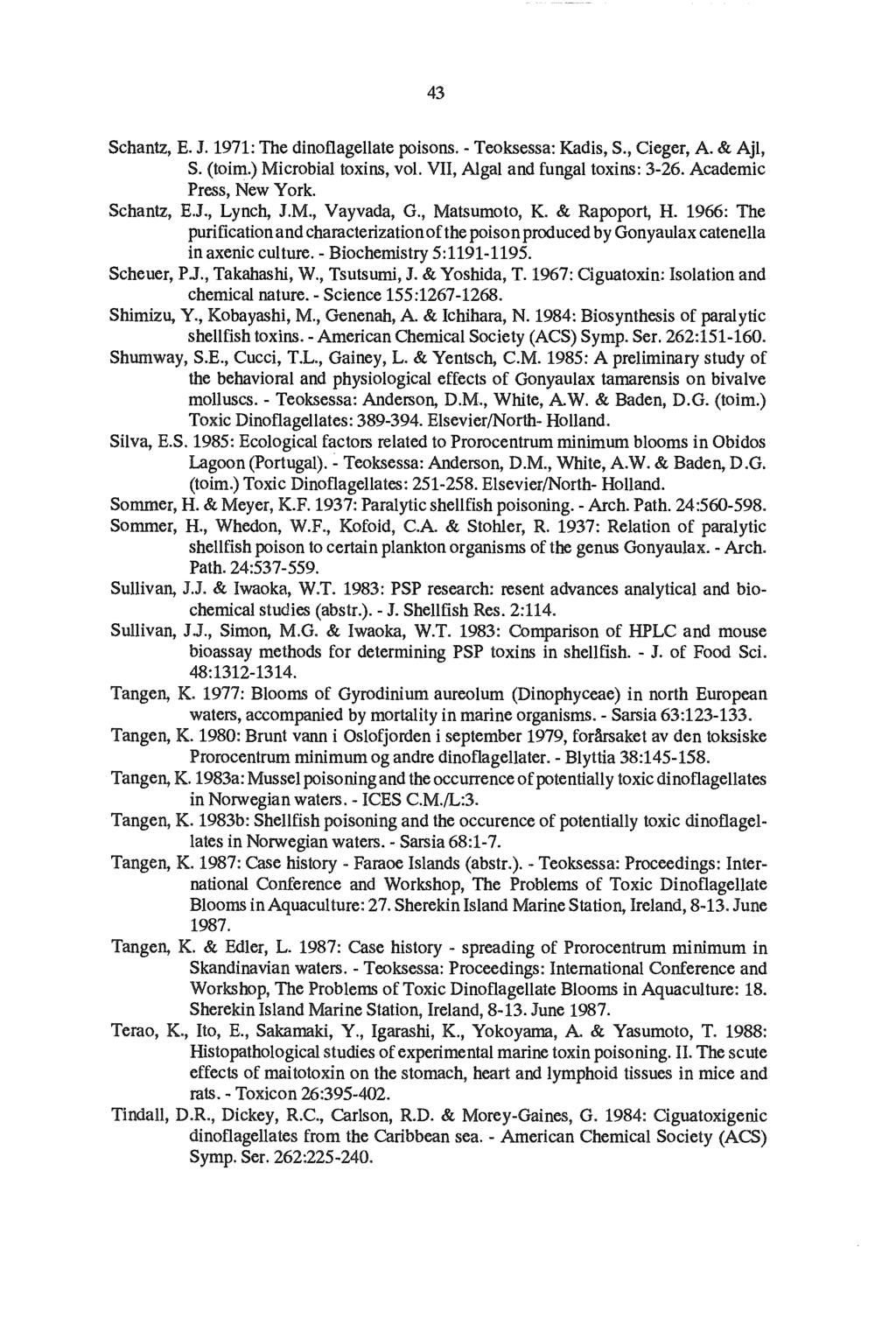 43 Schantz, E. J. 1971: The dinoflagellate poisons. - Teoksessa: Kadis, S., Cieger, A. & Ajl, S. (toim.) Microbial toxins, vol. VII, Algal and fungal toxins: 3-26. Academic Press, New York.