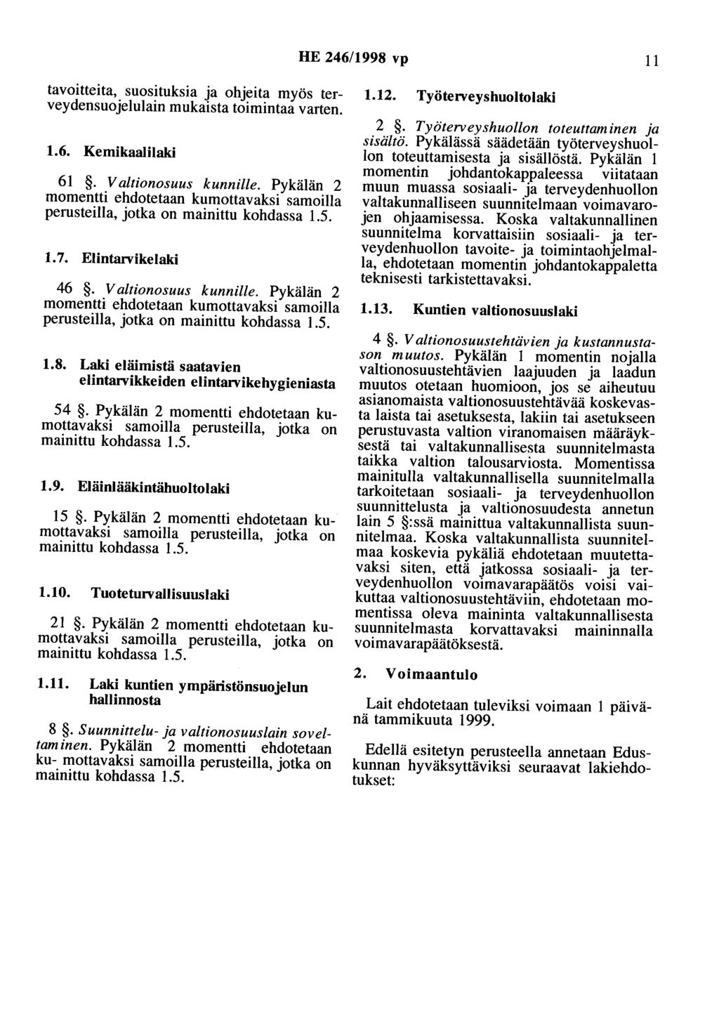 HE 246/1998 vp 11 tavoitteita, suosituksia ja ohjeita myös ter- 1.12. Työterveyshuoltolaki veydensuojelulain mukaista toimintaa varten. 1.6. Kemikaalilaki 6. Valtionosuus kunnille.