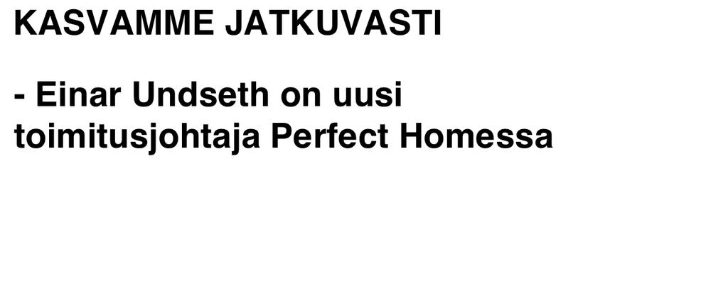 KASVAMME JATKUVASTI - Einar Undseth on uusi toimitusjohtaja Perfect Homessa Uusi