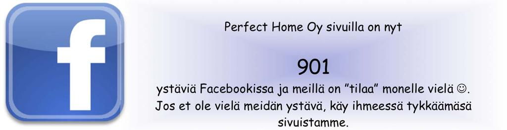 Perfect Home Oy sivuilla on nyt 901 ystäviä Facebookissa ja meillä on tilaa