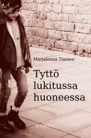 Marja-Leena Tiainen Tyttö lukitussa huoneessa isbn 978-952-304-212-4 kl n84.2 nidottu 138 x 210 mm kansi tarja kettunen ilmestyy huhtikuussa Taralla on ankara isä.