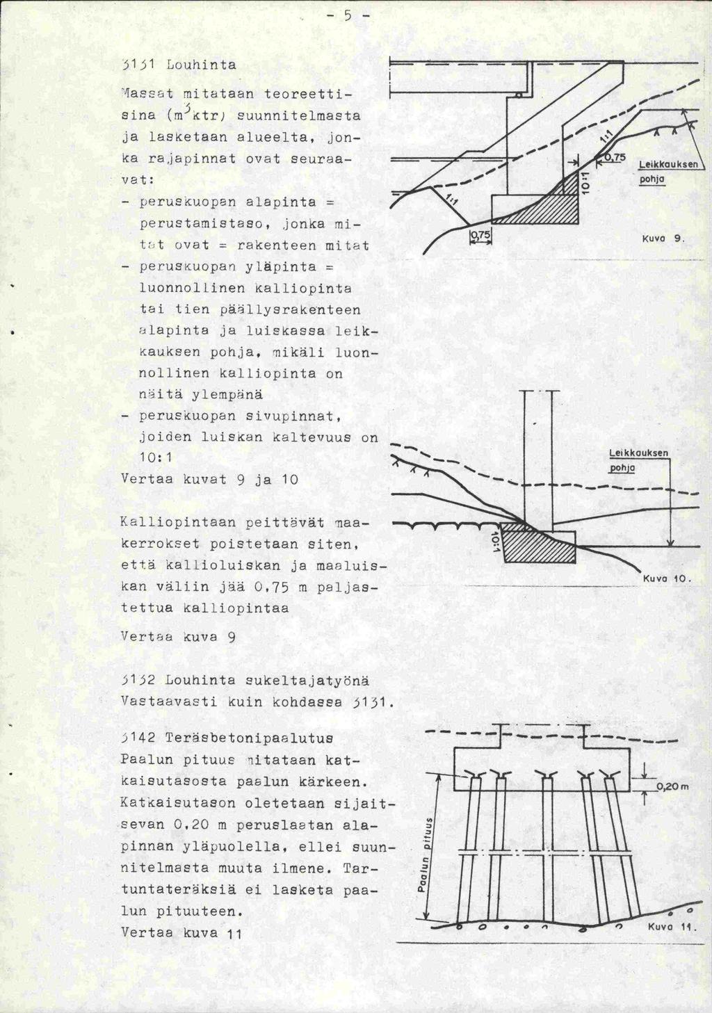 5 11 Louhinta 4assat mi ta taan teoreettiaina (mtr) suunnitelmasta ja lasketaan alueelta, Jonka ra,japinnat ovat seuraavat: peruskuopan alapirita = perustamistaso,,jonca mitt ovat = rakenteen mitat