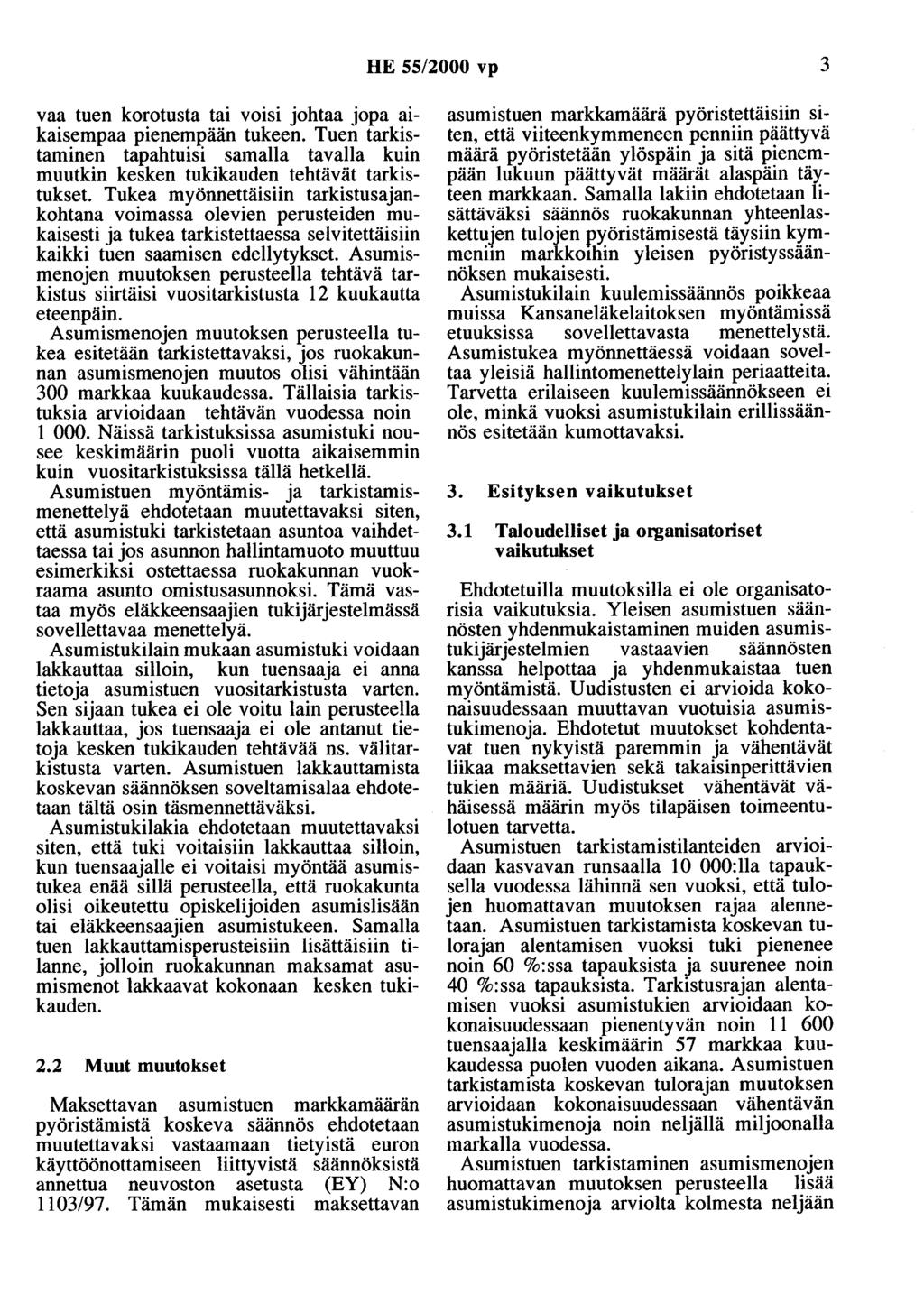 HE 55/2000 vp 3 vaa tuen korotusta tai voisi johtaa jopa aikaisempaa pienempään tukeen. Tuen tarkistaminen tapahtuisi samalla tavalla kuin muutkin kesken tukikauden tehtävät tarkistukset.