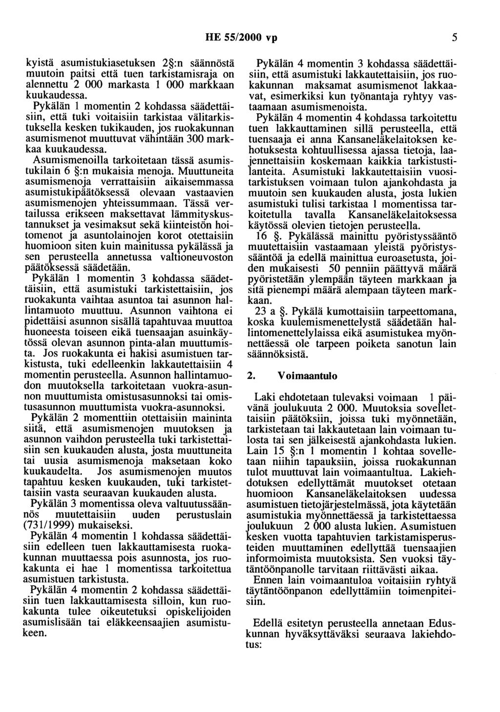 HE 55/2000 vp 5 kyistä asumistukiasetuksen 2 :n säännöstä muutoin paitsi että tuen tarkistaruisraja on alennettu 2 000 markasta 1 000 markkaan kuukaudessa.