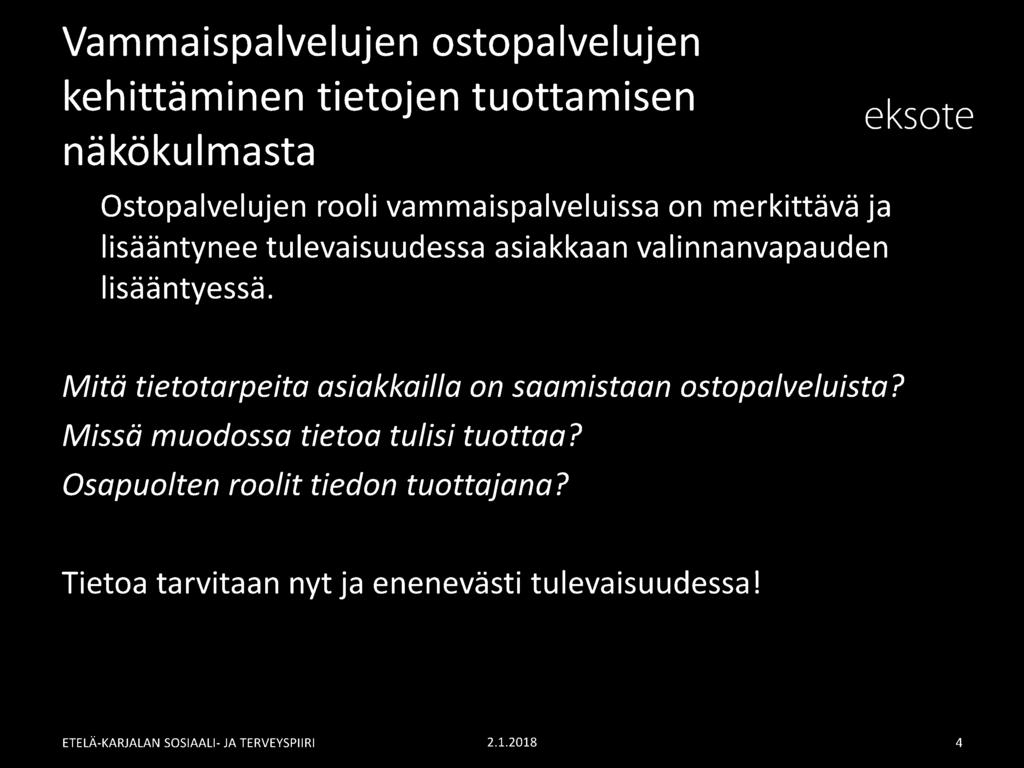 Mitä tietotarpeita asiakkailla on saamistaan ostopa/veluista? Missä muodossa tietoa tulisi tuottaa?