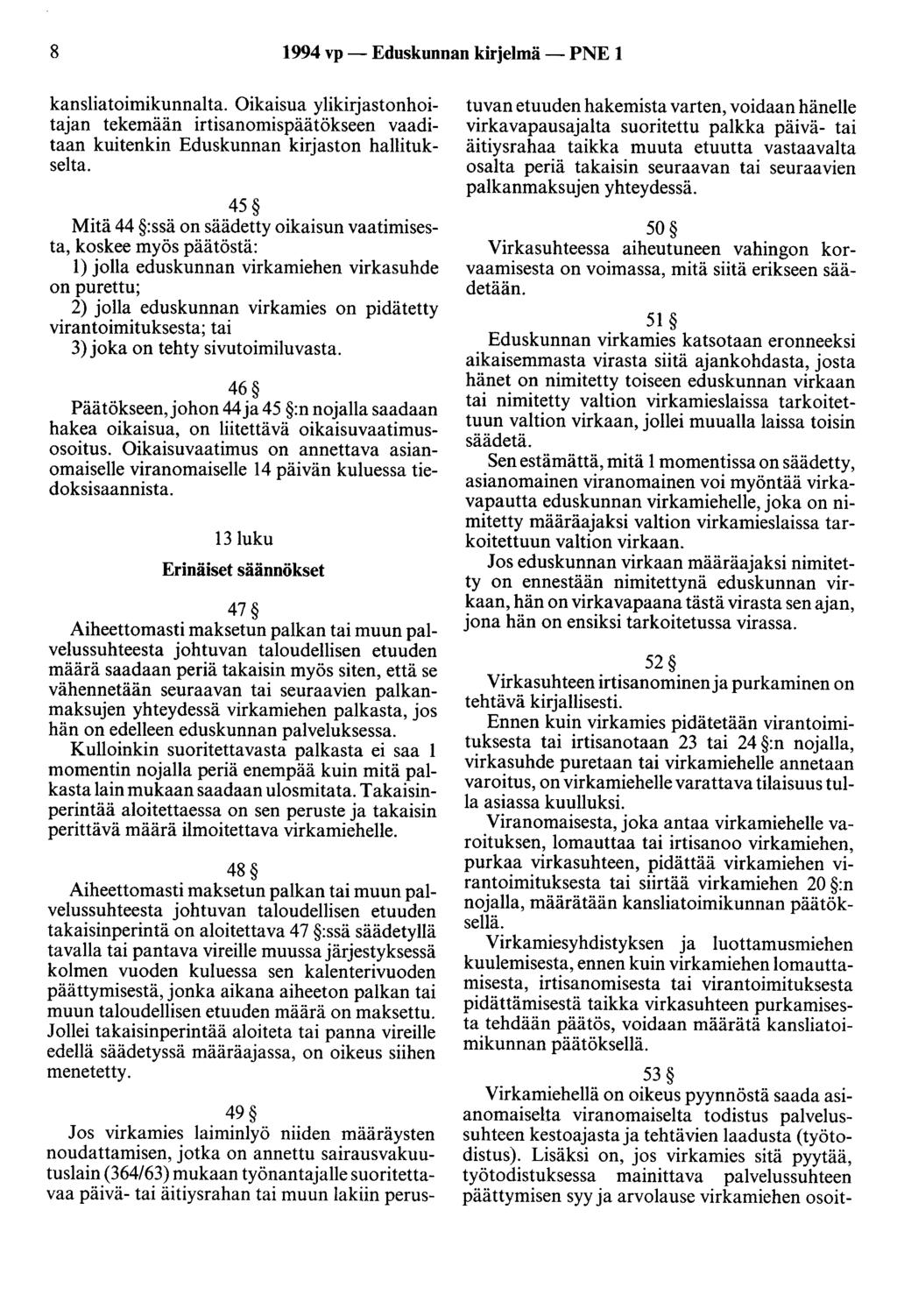 8 1994 vp- Eduskunnan kirjelmä- PNE 1 kansliatoimikunnalta. Oikaisua ylikirjastonhoitajan tekemään irtisanomispäätökseen vaaditaan kuitenkin Eduskunnan kirjaston hallitukselta.