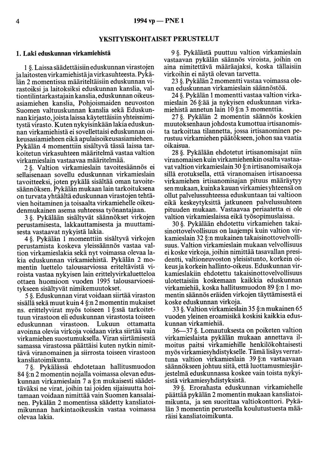 4 1994 vp- PNE 1 YKSITYISKOHTAISET PERUSTELUT 1. Laki eduskunnan virkamiehistä 1. Laissasäädettäisiineduskunnan virastojen ja laitosten virkamiehistä ja virkasuhteesta.