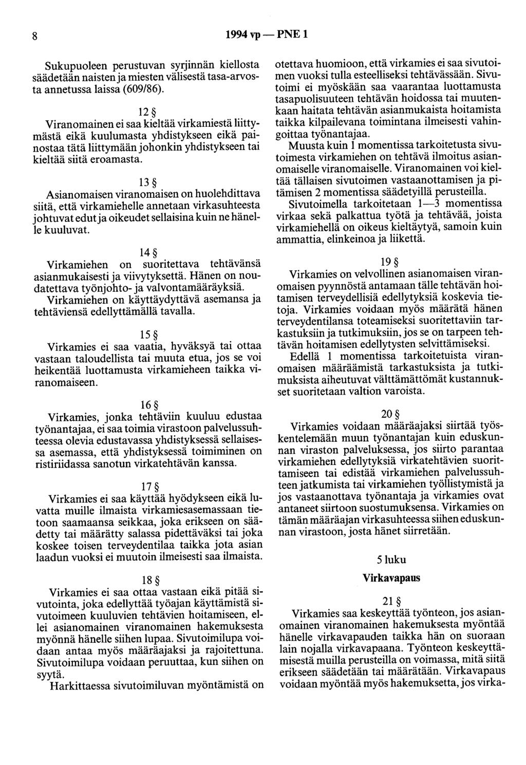 8 1994 vp- PNE 1 Sukupuoleen perustuvan syrjinnän kiellosta säädetään naisten ja miesten välisestä tasa-arvosta annetussa laissa (609/86).