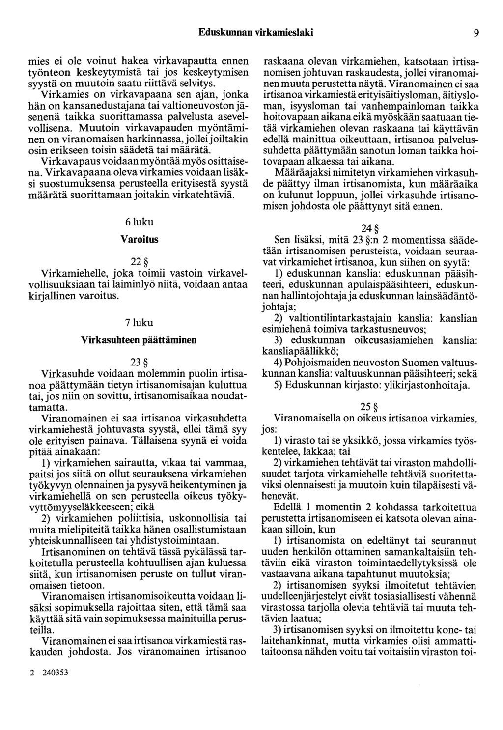 Eduskunnan virkamieslaki 9 mies ei ole voinut hakea virkavapautta ennen työnteon keskeytymistä tai jos keskeytymisen syystä on muutoin saatu riittävä selvitys.