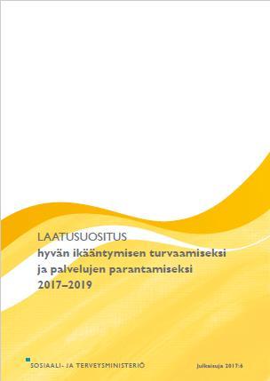 STM LAATUSUOSITUS hyvän ikääntymisen turvaamiseksi ja palveluiden parantamiseksi 2017-19 Iäkkäällä ihmisellä pitää iästä ja toimintakyvystä huolimatta olla mahdollisuus elää