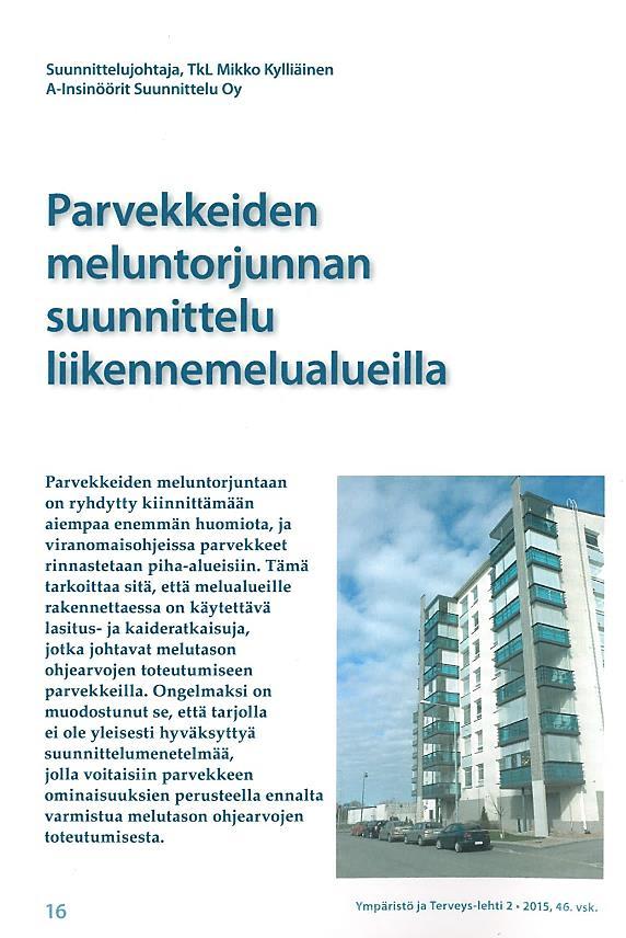 Tutkimustarve Parvekkeiden meluntorjunnalle asetettavista vaatimuksista syntyy seuraavia suunnitteluongelmia: 1. Miten kaavoituksessa määritellään parvekkeita koskevat ääneneristysvaatimukset?