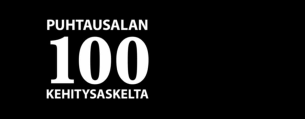 PUHTAUSALAN 100 KEHITYSASKELTA Seuraavat 100 kehitysaskelta on koottu ehdotuksista, jotka saatiin SSTL Puhtausala ry:n tekemässä kyselyssä. Listan kokosi ja sitä täydensi tehtävään nimetty työryhmä.