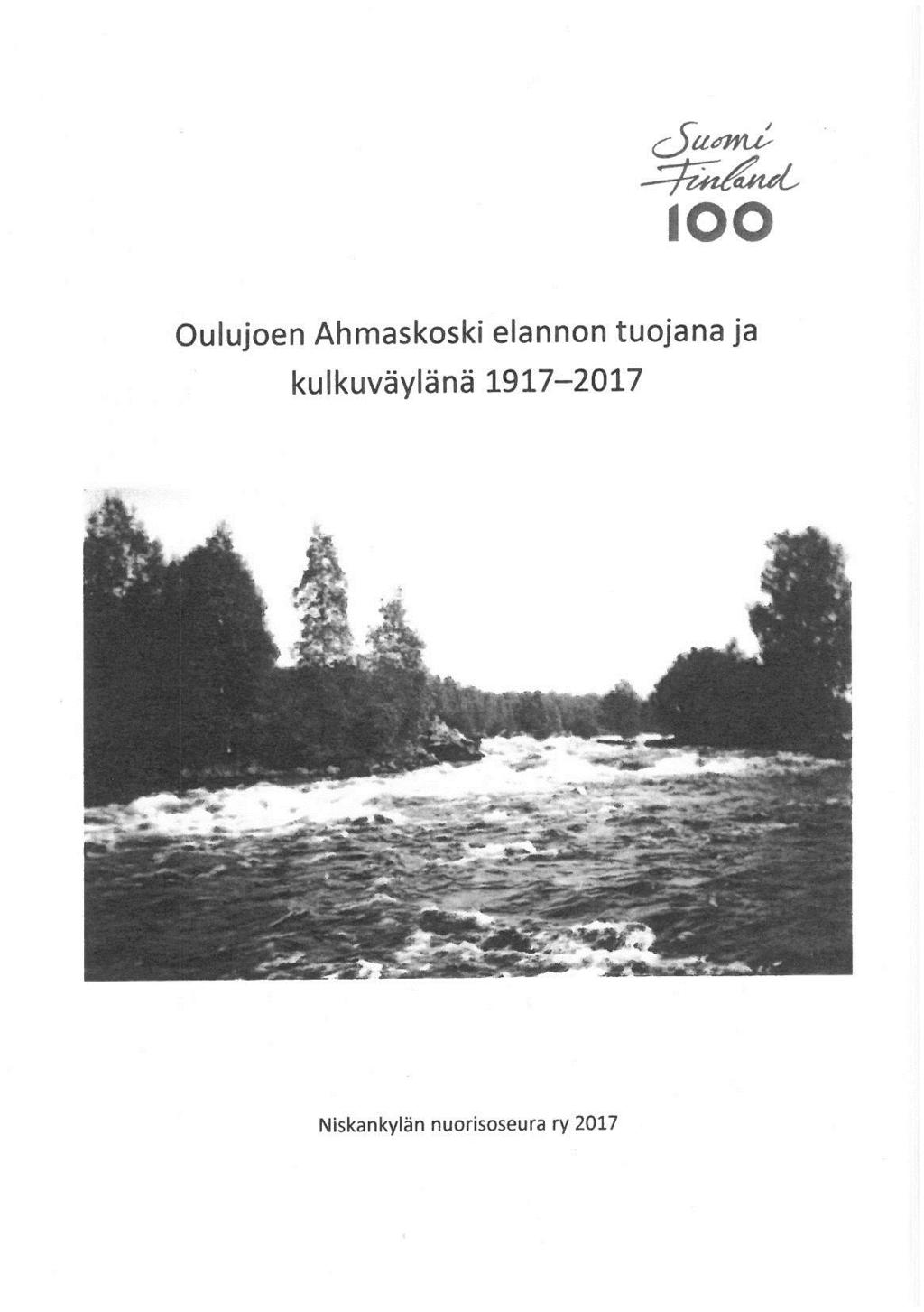 Anna-Liisa Seppänen Oulujoen Ahmaskoski elannon tuojana ja kulkuväylänä 1917-2017 (Niskankylän nuorisoseura, 2017) 24 sivua.