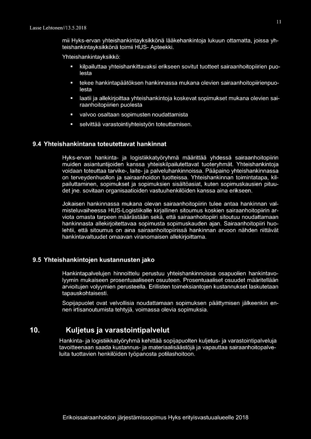allekirjoittaa yhteishankintoja koskevat sopimukset mukana olevien sairaanhoitopiirien puolesta valvoo osaltaan sopimusten noudattamista selvittää varastointiyhteistyön toteuttamisen. 9.
