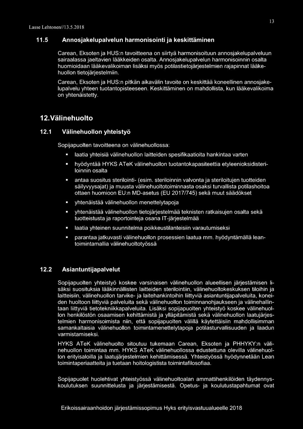 Carean, Eksoten ja HUS:n pitkän aikavälin tavoite on keskittää koneellinen annosjakelupalvelu yhteen tuotantopisteeseen. Keskittäminen on mahdollista, kun lääkevalikoima on yhtenäistetty. 12.