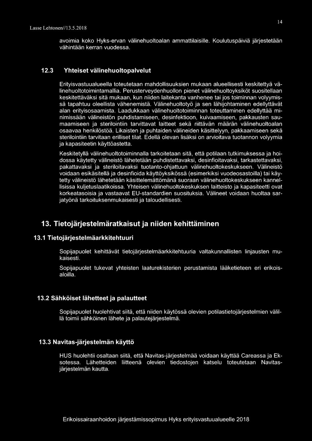 Perusterveydenhuollon pienet välinehuoltoyksiköt suositellaan keskitettäväksi sitä mukaan, kun niiden laitekanta vanhenee tai jos toiminnan volyymissä tapahtuu oleellista vähenemistä.
