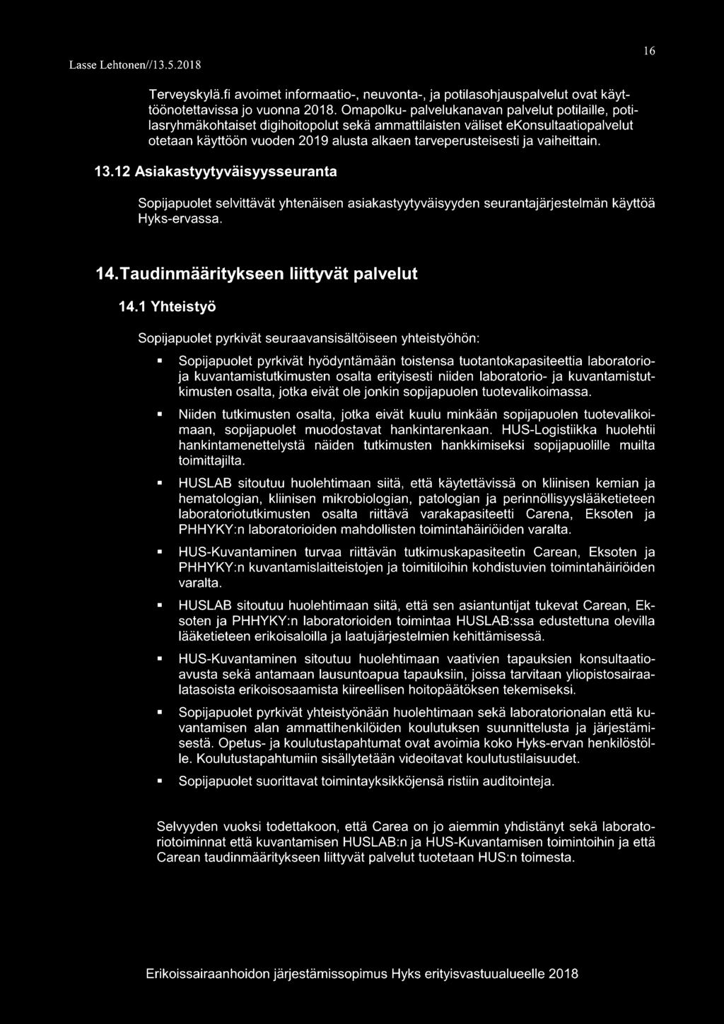 vaiheittain. 13.12 Asiakastyytyväisyysseuranta Sopijapuolet selvittävät yhtenäisen asiakastyytyväisyyden seurantajärjestelmän käyttöä Hyks-ervassa. 14.Taudinmääritykseen liittyvät palvelut 14.