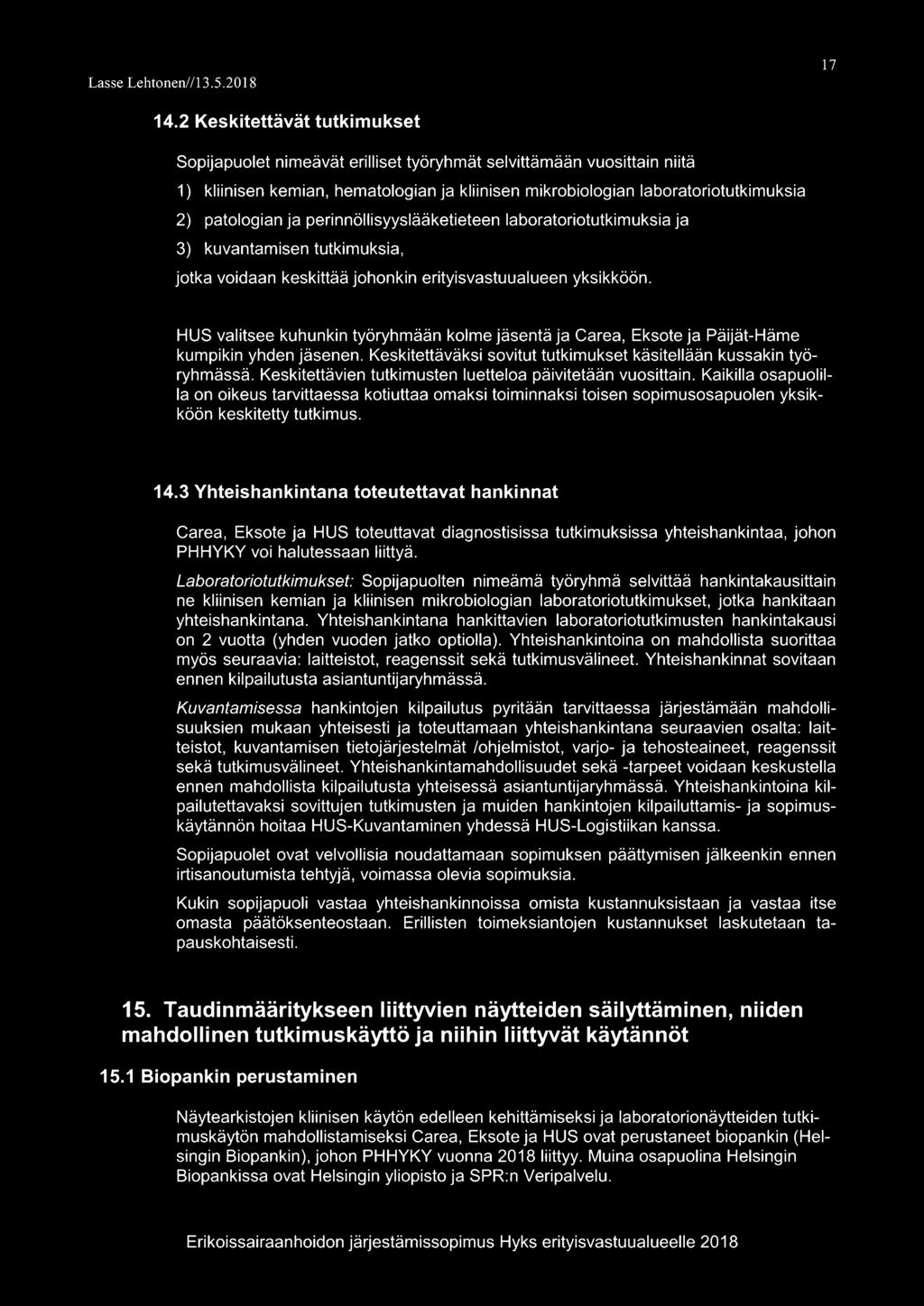 ja perinnöllisyyslääketieteen laboratoriotutkimuksia ja 3) kuvantamisen tutkimuksia, jotka voidaan keskittää johonkin erityisvastuualueen yksikköön.