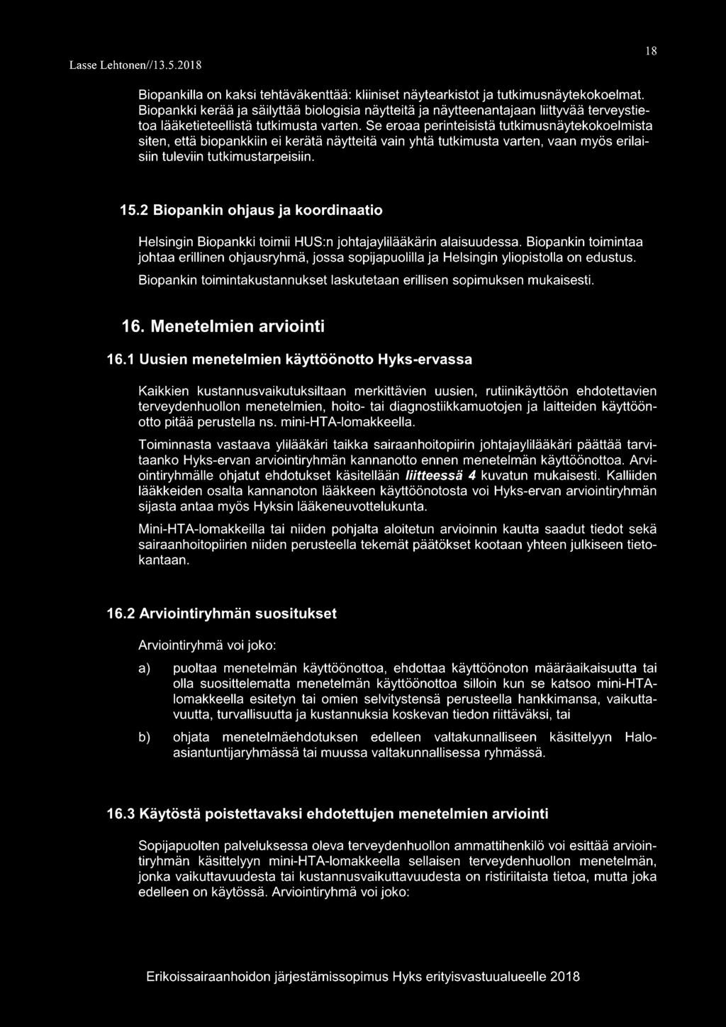 Se eroaa perinteisistä tutkimusnäytekokoelmista siten, että biopankkiin ei kerätä näytteitä vain yhtä tutkimusta varten, vaan myös erilaisiin tuleviin tutkimustarpeisiin. 15.