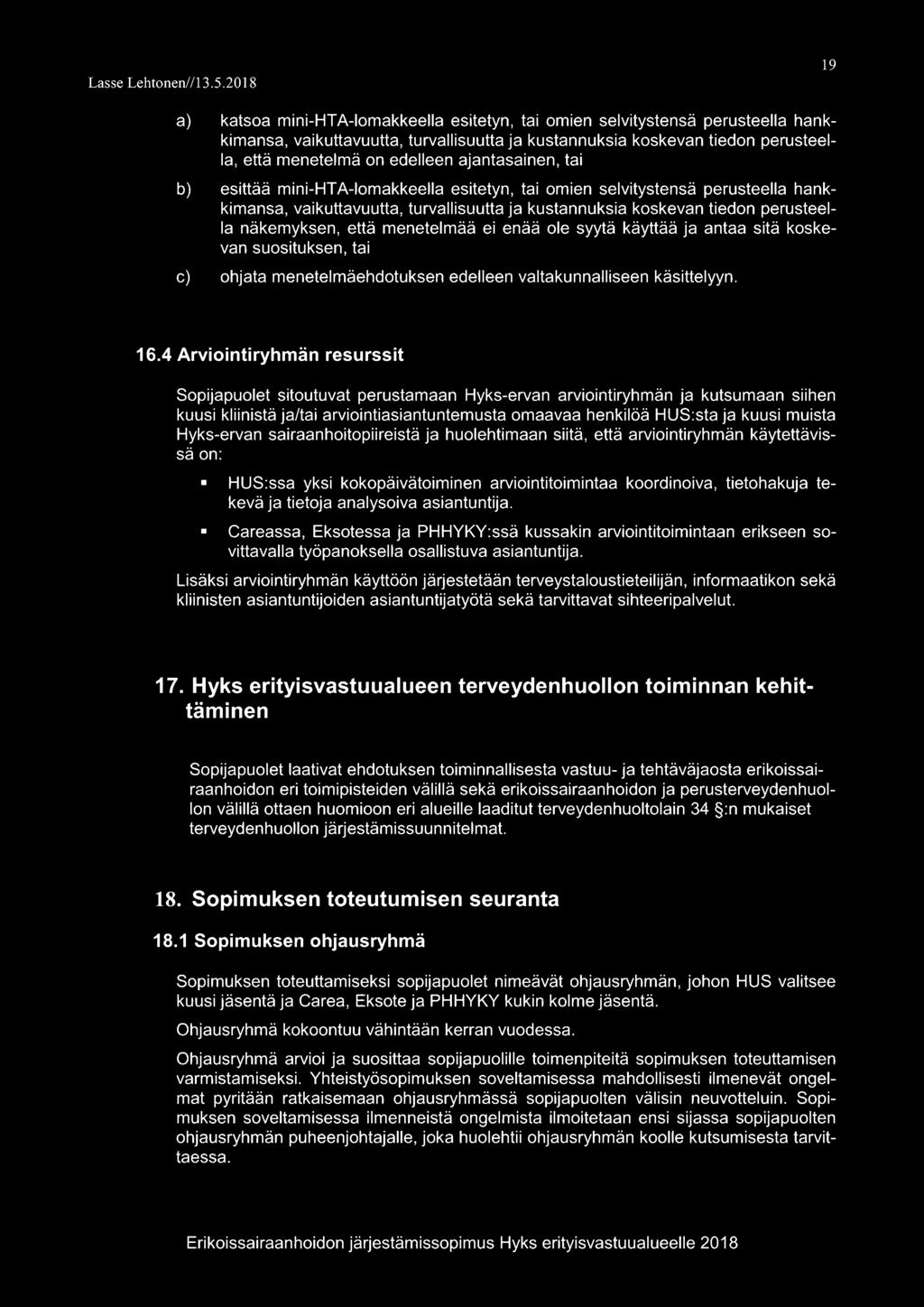 että menetelmää ei enää ole syytä käyttää ja antaa sitä koskevan suosituksen, tai c) ohjata menetelmäehdotuksen edelleen valtakunnalliseen käsittelyyn. 16.