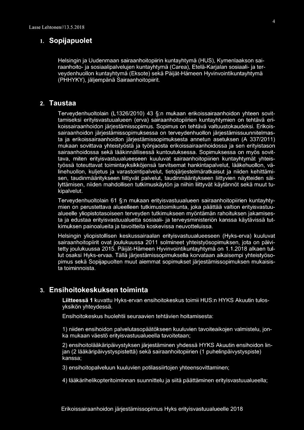 Taustaa Terveydenhuoltolain {L 1326/2010) 43 :n mukaan erikoissairaanhoidon yhteen sovittamiseksi erityisvastuualueen (erva) sairaanhoitopiirien kuntayhtymien on tehtävä erikoissairaanhoidon