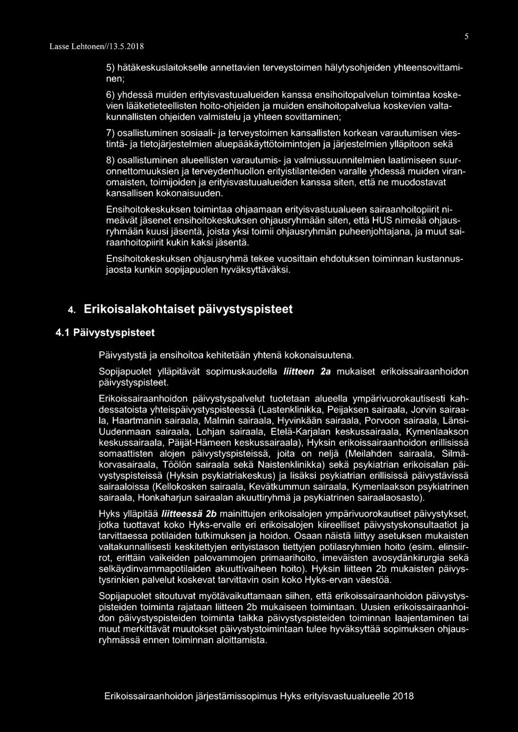 viestintä- ja tietojärjestelmien aluepääkäyttötoimintojen ja järjestelmien ylläpitoon sekä 8) osallistuminen alueellisten varautumis- ja valmiussuunnitelmien laatimiseen suuronnettomuuksien ja