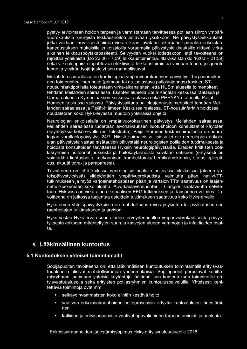 virkaaikainen leikkauspöytäkapasiteetti. Selvyyden vuoksi todettakoon, että tavoitteena on rajoittaa yöaikaista (klo 22:00-7:59) leikkaustoimintaa.